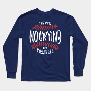 There's No Crying In Baseball Long Sleeve T-Shirt